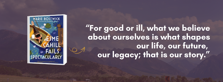 Essay, Esme Cahill 2 Quote from Esme Cahill Fails Spectacularly by Marie Bostwick: "For good or ill, what we believe about ourselves is what shapes our life, our future, our legacy; that is our story."